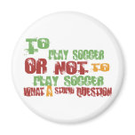 To Play Soccer Magnet
