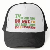 To Play Table Tennis Trucker Hat