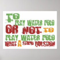 To Play Water Polo Posters