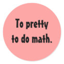 To pretty to do math stickers