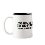 To Re or not to Re-Fudiate Coffee Mug