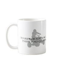 To Ride Or Not To Ride Coffee Mug