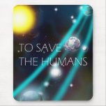 To Save the Humans mousepad