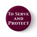 To Serve And Protect Gifts buttons by Cops_Shop To Serve And Protect Gifts buttons