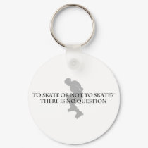 To Skate Or Not To Skate keychains by xtremescenestuff To Skate Or Not To Skate keychains