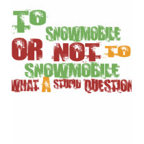 To Snowmobile t-shirts