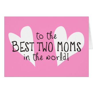 To The Best Two Moms In The World Greeting Cards