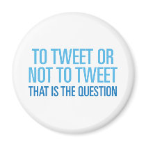 To Tweet Or Not To Tweet magnets
