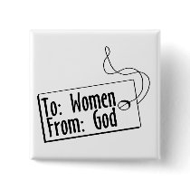 To Women From God Pinback Buttons