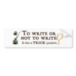 To Write or Not to Write Bumper Sticker
