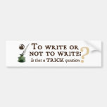 To Write or Not to Write Bumper Sticker