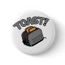 Toast! Pinback Button