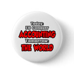 Today Accounting...Tomorrow, The World Button
