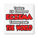 Today Eczema .. Tomorrow, The World Fridge Magnet