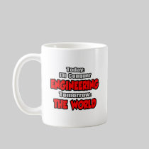 Today Engineering...Tomorrow, The World Coffee Mugs