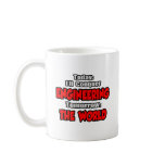 Today Engineering...Tomorrow, The World mugs