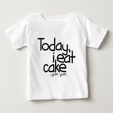 Today i eat cake  Birthday  Shirt