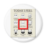 Today I Feel Neutral Fridge Magnet