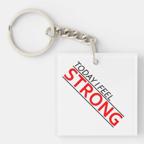 Today I Feel Strong Acrylic Key Chains