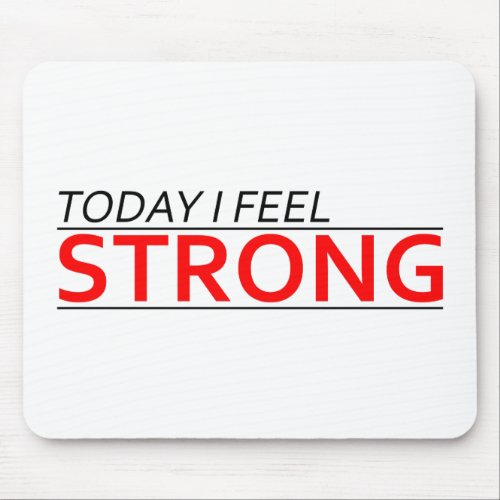 Today I Feel Strong Mousepads