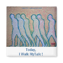 Today, I Walk MyTalk ! magnets