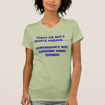 Today I'm not a PEOPLE person. . .Tomorrow's no... t-shirts by dtimony Today I'm not a PEOPLE person. . .Tomorrow's no... t-shirts