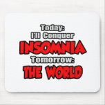 Today Insomnia .. Tomorrow, The World Mouse Pads