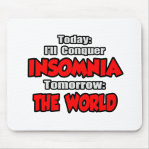 Today Insomnia .. Tomorrow, The World Mouse Pads