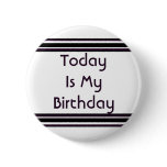 Today is My Birthday Button