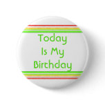 Today is My Birthday Pinback Button