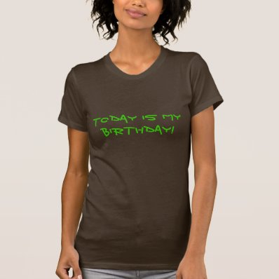 Today Is My Birthday!-T-Shirt Tee Shirt