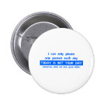 Today Is Not Your Day - Bad Day Funny Humor Comedy Button
