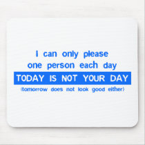 Today Is Not Your Day - Bad Day Funny Humor Comedy Mouse Mats