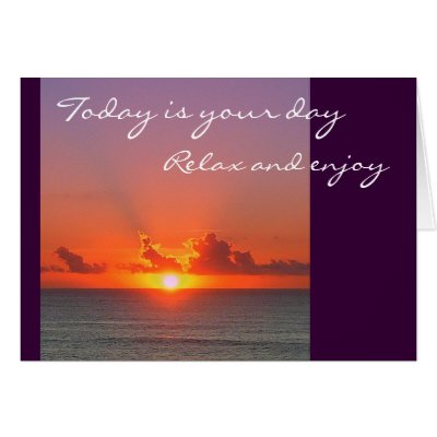 Today is your day, Relax and enjoy Greeting Card by ViolettoDesigns