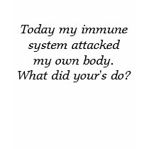 Today my immune system attacked my own body. W... t-shirts by Jyockey Today my immune system attacked my own body. W... t-shirts