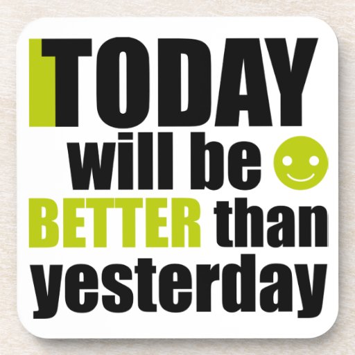 today-is-better-quotes-quotesgram