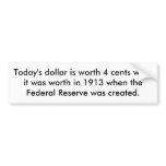 Today's dollar is worth 4 cents wh... - Customized Bumper Sticker