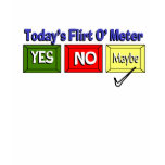 Today's Flirt O meter t-shirts