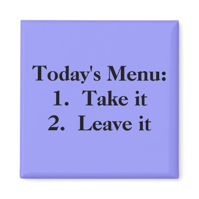 Today's Menu:   1. Take it   2.  Leave it Refrigerator Magnet by bonnievoyage