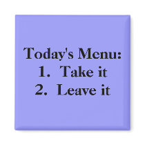 Today's Menu:   1. Take it   2.  Leave it magnets