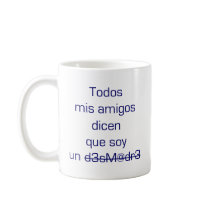 Todos Mis Amigos Dicen Que Soy Un Desmadre mugs