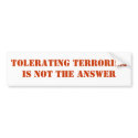 Tolerating Terrorism is not the answer bumper stickers