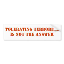 Tolerating Terrorism is not the answer bumper stickers