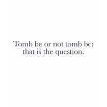 Tomb Be Or Not Tomb Be t-shirts by ShovelTest Tomb Be Or Not Tomb Be t-shirts