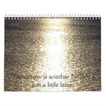 Tomorrow in another NOW - just a little later.... Calendars