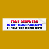TONE DEAFNESS IS NOT TRANSPARENCY! bumper stickers by Go_Buckeyes TONE DEAFNESS IS NOT TRANSPARENCY! bumper stickers