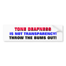TONE DEAFNESS IS NOT TRANSPARENCY! bumper stickers