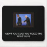 tongue, AREN'T YOU GLAD YOU PICKED THE RIGHT GUY? Mouse Mats