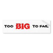TOO BIG TO FAIL BUMPER STICKER