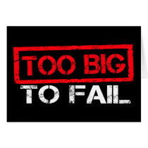 Too Big To Fail Greeting Cards